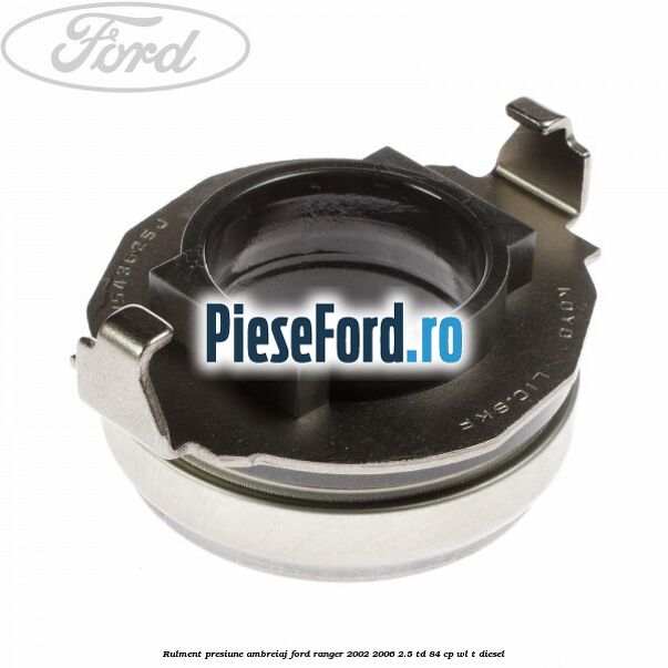 Rulment presiune ambreiaj Ford Ranger 2002-2006 2.5 TD 84 cp WL-T diesel