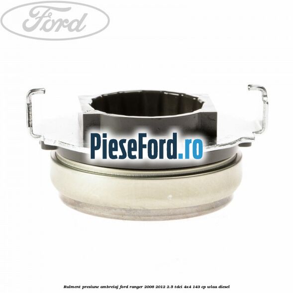 Rulment presiune ambreiaj Ford Ranger 2006-2012 2.5 TDCi 4x4 143 cp WLAA diesel