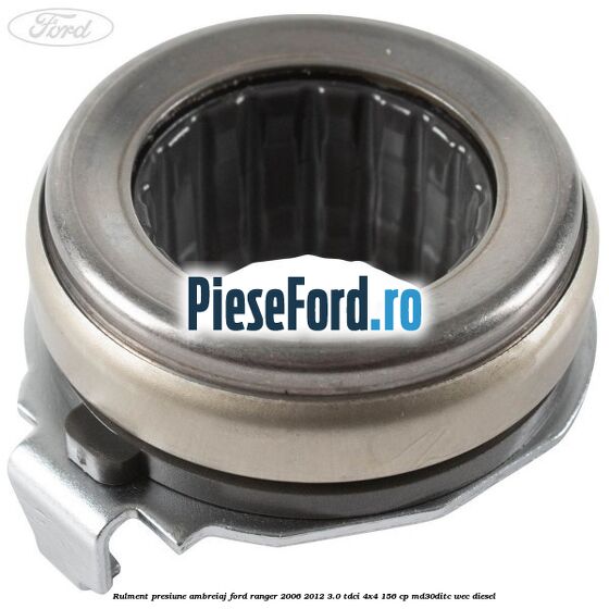 Rulment presiune ambreiaj Ford Ranger 2006-2012 3.0 TDCi 4x4 156 cp
