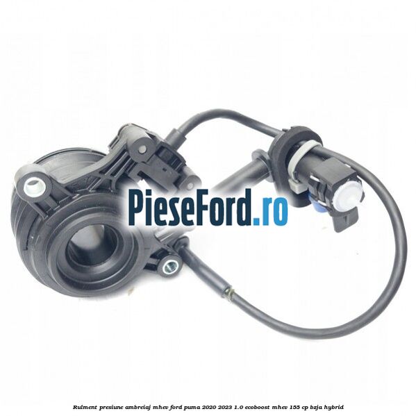 Rulment presiune ambreiaj MHEV Ford Puma 2020-2023 1.0 EcoBoost mHEV 155 cp BZJA Hybrid