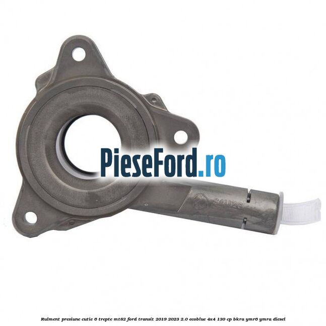 Rulment presiune cutie 6 trepte MT82 Ford Transit 2019-2023 2.0 EcoBlue 4x4 130 cp BKRA, YMR6, YMRA diesel