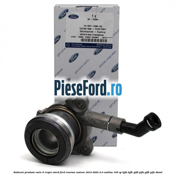 Rulment presiune cutie 6 trepte VMT6 Ford Tourneo Custom 2019-2023 2.0 EcoBlue 105 cp Rulment presiune cutie 6 trepte VMT6 Ford Tourneo Custom 2019-2023 2.0 EcoBlue 105 cp BJFA, BJFB, YLF6, YLFA, YLFB, YLFS diesel