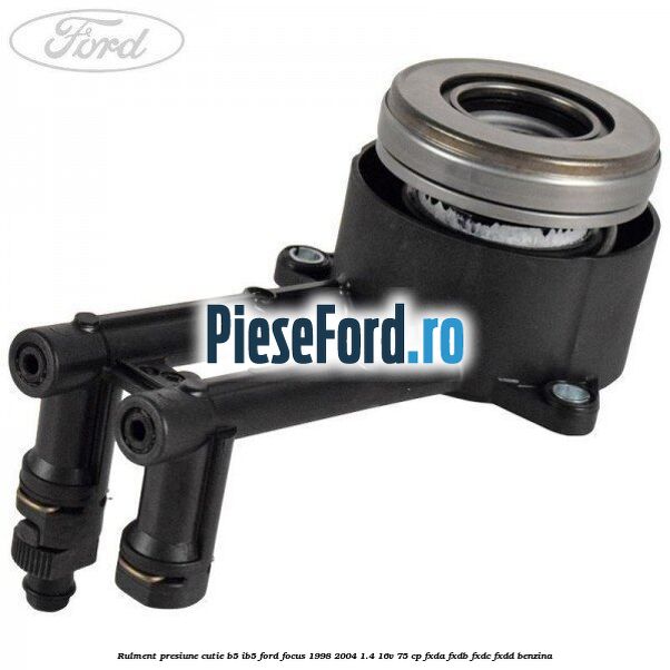 Rulment presiune cutie B5/IB5 Ford Focus 1998-2004 1.4 16V 75 cp FXDA, FXDB, FXDC, FXDD benzina