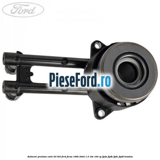 Rulment presiune cutie B5/IB5 Ford Focus 1998-2004 1.6 16V 100 cp FYDA, FYDB, FYDC, FYDD benzina