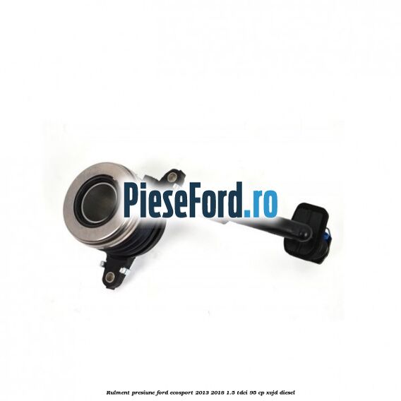 Rulment presiune Ford EcoSport 2013-2018 1.5 TDCi 95 cp XVJD diesel