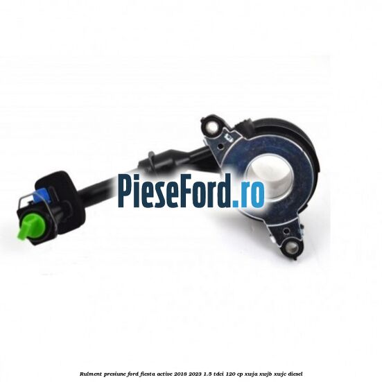 Rulment presiune Ford Fiesta Active 2018-2023 1.5 TDCi 120 cp XWJA, XWJB, XWJC diesel