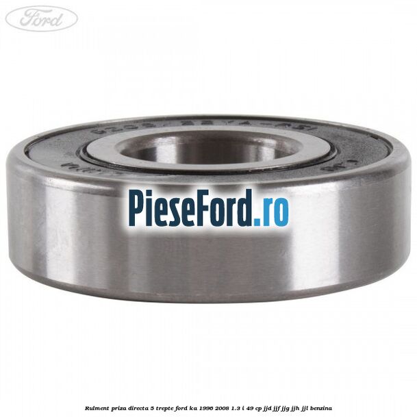 Rulment priza directa 5 trepte Ford Ka 1996-2008 1.3 i 49 cp JJD, JJF, JJG, JJH, JJL benzina