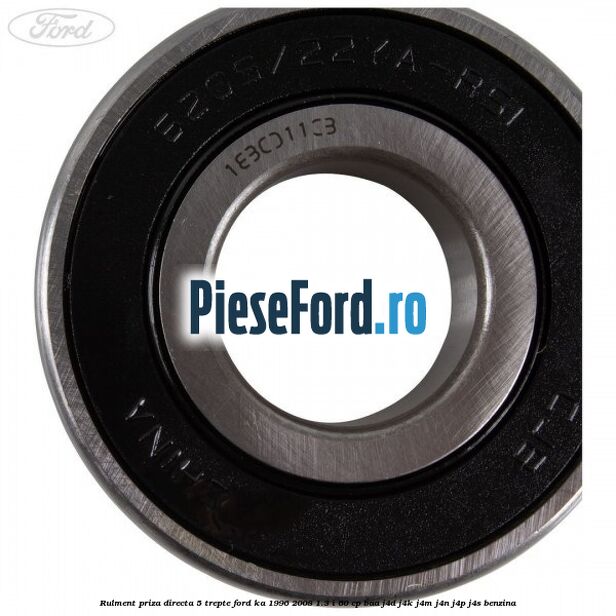 Rulment priza directa 5 trepte Ford Ka 1996-2008 1.3 i 60 cp BAA, J4D, J4K, J4M, J4N, J4P, J4S benzina
