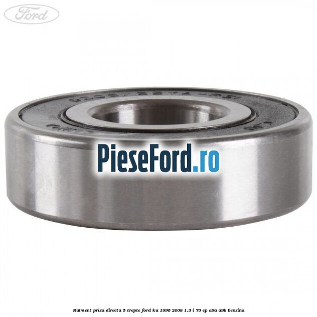 Rulment priza directa 5 trepte Ford Ka 1996-2008 1.3 i 70 cp A9A, A9B benzina