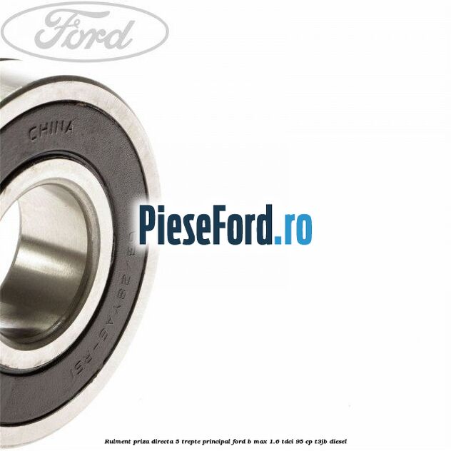 Rulment priza directa 5 trepte principal Ford B-Max 1.6 TDCi 95 cp T3JB diesel