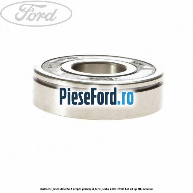 Rulment priza directa 5 trepte principal Ford Fiesta 1989-1996 1.0 45 cp TLB benzina