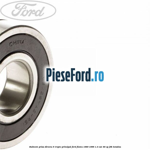 Rulment priza directa 5 trepte principal Ford Fiesta 1989-1996 1.3 CAT 60 cp J6B benzina