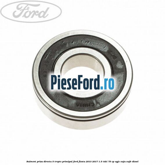 Rulment priza directa 5 trepte principal Ford Fiesta 2013-2017 1.5 TDCi 75 cp UGJC, XUJA, XUJB diesel