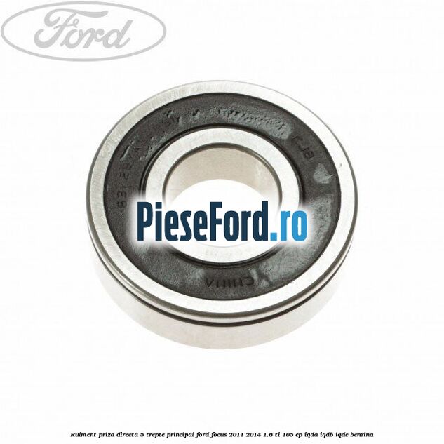 Rulment priza directa 5 trepte principal Ford Focus 2011-2014 1.6 Ti 105 cp IQDA, IQDB, IQDC benzina