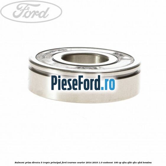 Rulment priza directa 5 trepte principal Ford Tourneo Courier 2014-2018 1.0 EcoBoost 100 cp SFCA, SFCB, SFCC, SFCD benzina