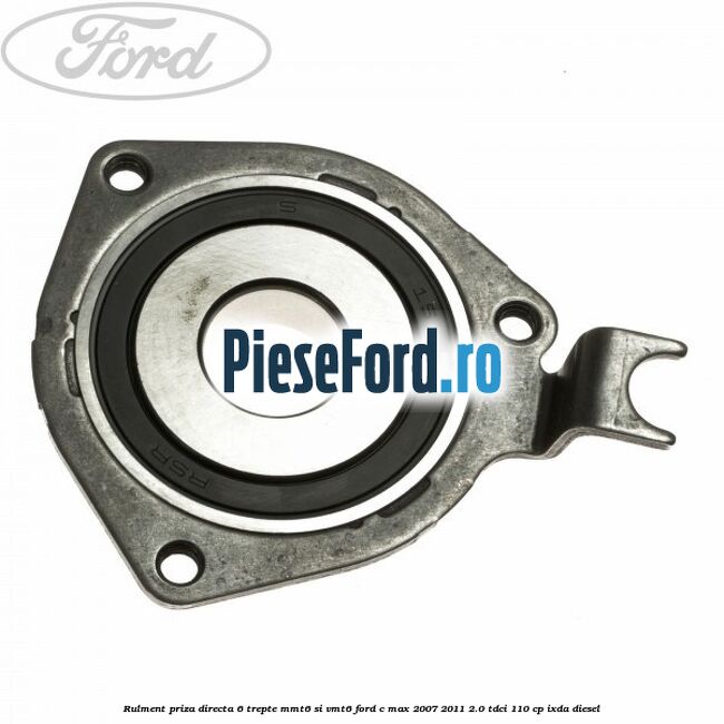 Rulment priza directa 6 trepte MMT6 si VMT6 Ford C-Max 2007-2011 2.0 TDCi 110 cp IXDA diesel