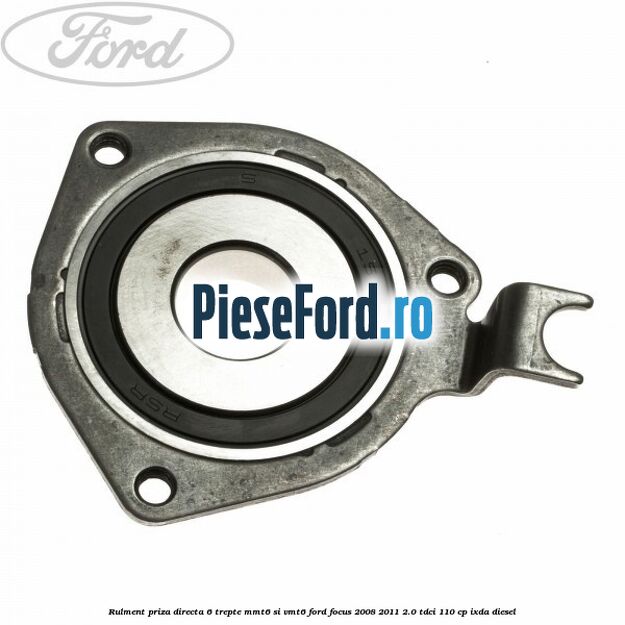 Rulment priza directa 6 trepte MMT6 si VMT6 Ford Focus 2008-2011 2.0 TDCi 110 cp Rulment priza directa 6 trepte MMT6 si VMT6 Ford Focus 2008-2011 2.0 TDCi 110 cp IXDA diesel