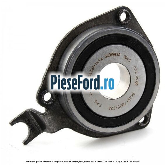 Rulment priza directa 6 trepte MMT6 si VMT6 Ford Focus 2011-2014 1.6 TDCi 115 cp T1DA, T1DB diesel