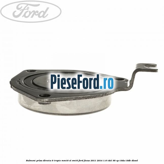 Rulment priza directa 6 trepte MMT6 si VMT6 Ford Focus 2011-2014 1.6 TDCi 95 cp T3DA, T3DB diesel
