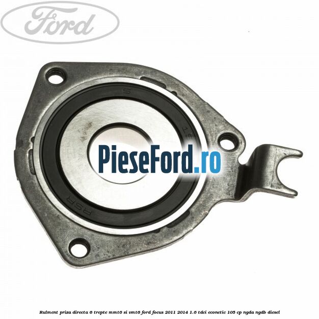 Rulment priza directa 6 trepte MMT6 si VMT6 Ford Focus 2011-2014 1.6 TDCi ECOnetic 105 cp NGDA, NGDB diesel