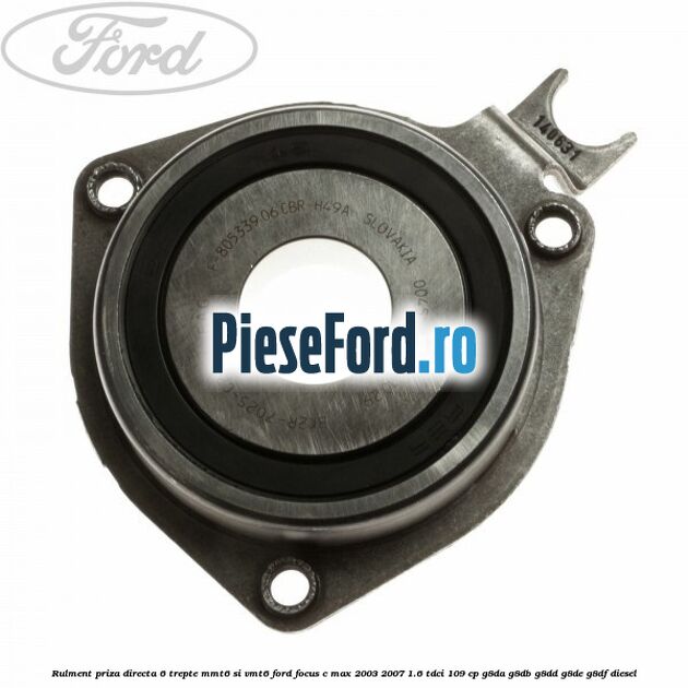 Rulment priza directa 6 trepte MMT6 si VMT6 Ford Focus C-Max 2003-2007 1.6 TDCi 109 cp G8DA, G8DB, G8DD, G8DE, G8DF diesel