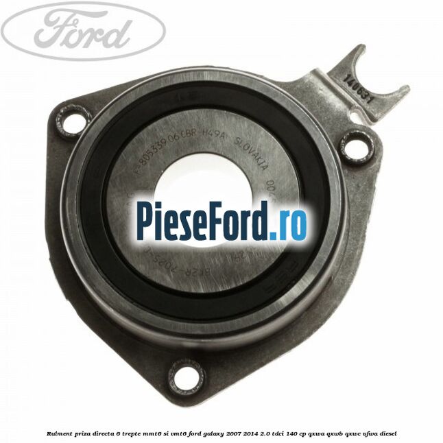 Rulment priza directa 6 trepte MMT6 si VMT6 Ford Galaxy 2007-2014 2.0 TDCi 140 cp QXWA, QXWB, QXWC, UFWA diesel