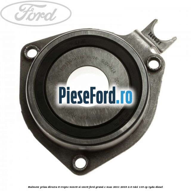 Rulment priza directa 6 trepte MMT6 si VMT6 Ford Grand C-Max 2011-2015 2.0 TDCi 115 cp TYDA diesel