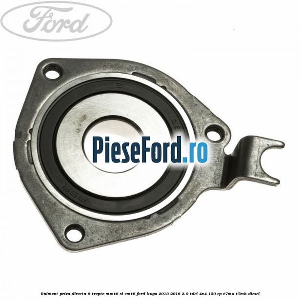 Rulment priza directa 6 trepte MMT6 si VMT6 Ford Kuga 2013-2016 2.0 TDCi 4x4 150 cp T7MA, T7MB diesel