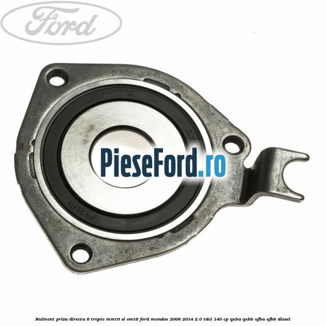Rulment priza directa 6 trepte MMT6 si VMT6 Ford Mondeo 2008-2014 2.0 TDCi 140 cp QXBA, QXBB, UFBA, UFBB diesel