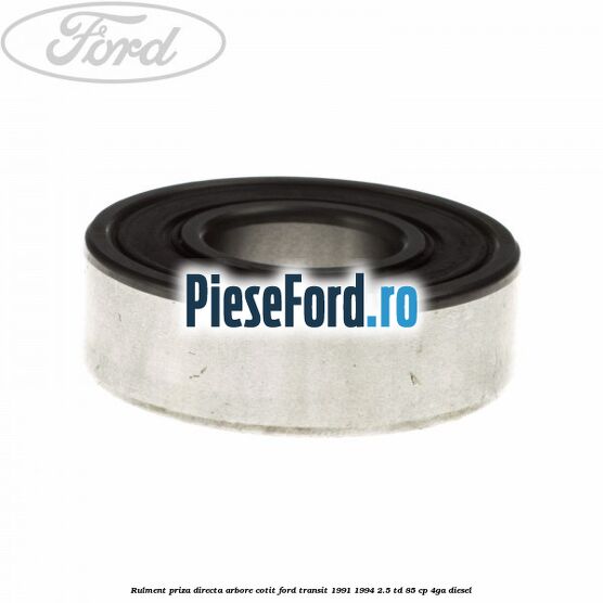 Rulment priza directa arbore cotit Ford Transit 1991-1994 2.5 TD 85 cp 4GA diesel