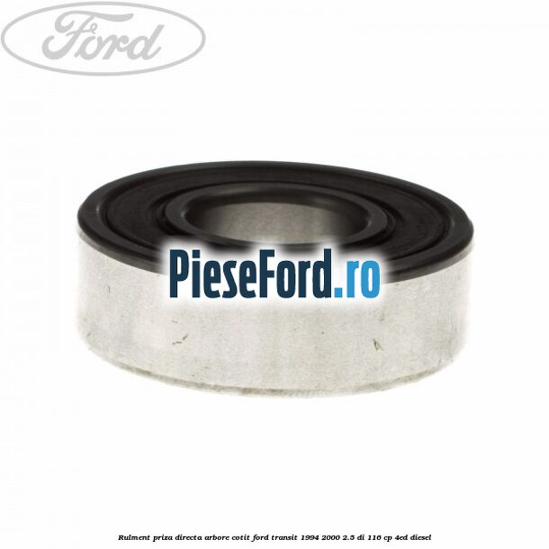 Rulment priza directa arbore cotit Ford Transit 1994-2000 2.5 DI 116 cp Rulment priza directa arbore cotit Ford Transit 1994-2000 2.5 DI 116 cp 4ED diesel