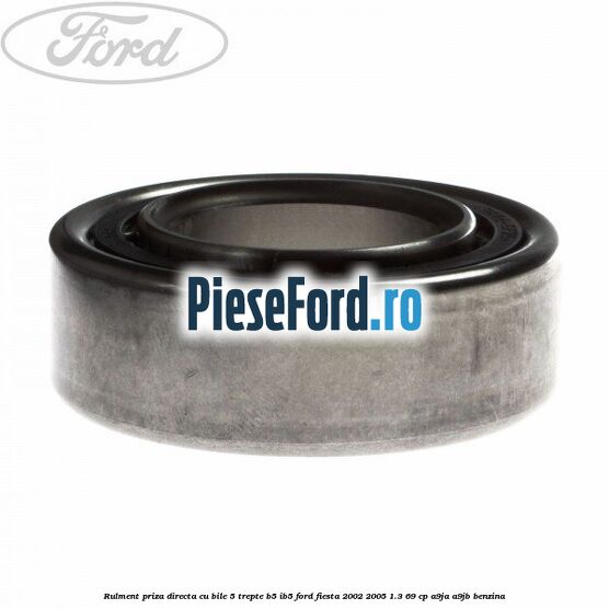 Rulment priza directa cu bile 5 trepte B5/IB5 Ford Fiesta 2002-2005 1.3 69 cp A9JA, A9JB benzina