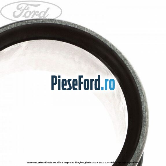 Rulment priza directa cu bile 5 trepte B5/IB5 Ford Fiesta 2013-2017 1.5 TDCi 95 cp XVJB, XVJC diesel