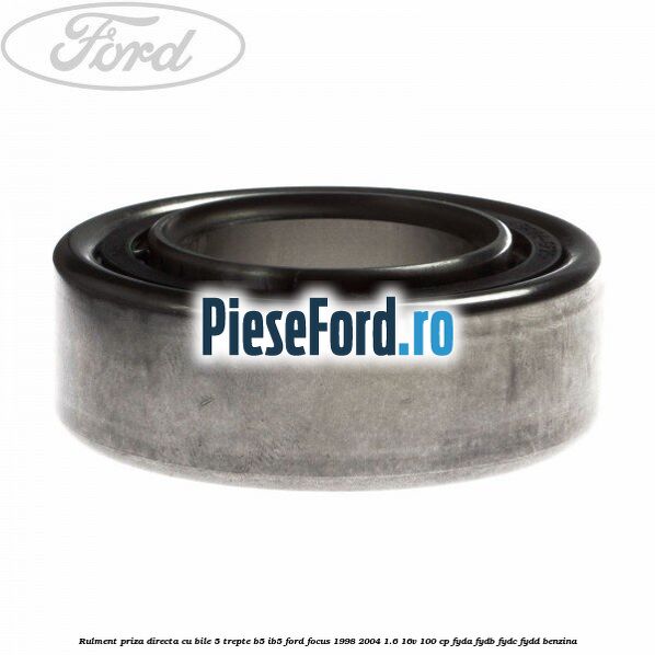 Rulment priza directa cu bile 5 trepte B5/IB5 Ford Focus 1998-2004 1.6 16V 100 cp FYDA, FYDB, FYDC, FYDD benzina