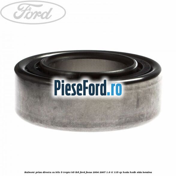 Rulment priza directa cu bile 5 trepte B5/IB5 Ford Focus 2004-2007 1.6 Ti 115 cp Rulment priza directa cu bile 5 trepte B5/IB5 Ford Focus 2004-2007 1.6 Ti 115 cp HXDA, HXDB, SIDA benzina
