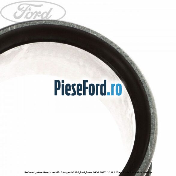 Rulment priza directa cu bile 5 trepte B5/IB5 Ford Focus 2004-2007 1.6 Ti 115 cp Rulment priza directa cu bile 5 trepte B5/IB5 Ford Focus 2004-2007 1.6 Ti 115 cp HXDA, HXDB, SIDA benzina