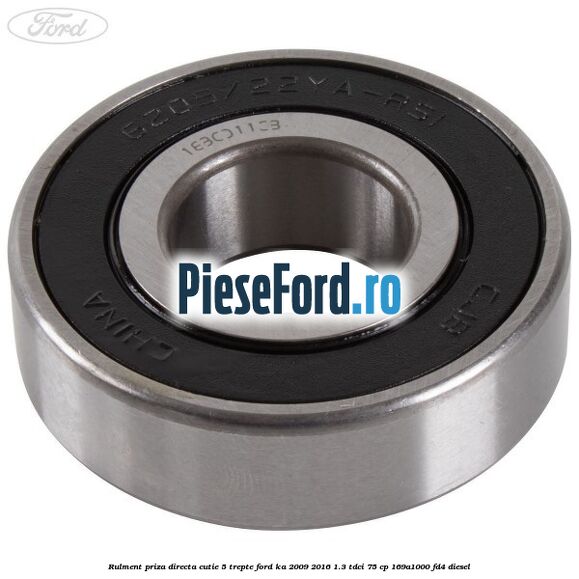 Rulment priza directa cutie 5 trepte Ford Ka 2009-2016 1.3 TDCi 75 cp 169A1000, FD4 diesel