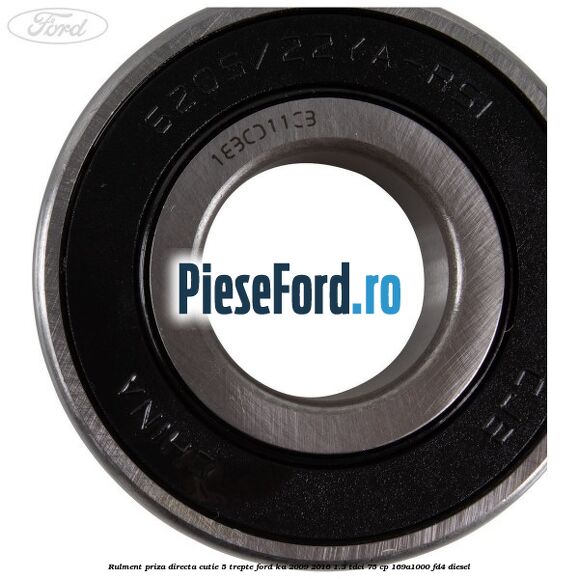 Rulment priza directa cutie 5 trepte Ford Ka 2009-2016 1.3 TDCi 75 cp 169A1000, FD4 diesel