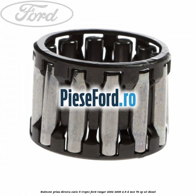 Rulment priza directa cutie 5 trepte Ford Ranger 2002-2006 2.5 D 4x4 78 cp Rulment priza directa cutie 5 trepte Ford Ranger 2002-2006 2.5 D 4x4 78 cp WL diesel