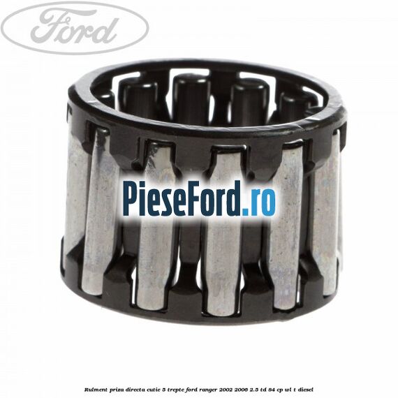 Rulment priza directa cutie 5 trepte Ford Ranger 2002-2006 2.5 TD 84 cp WL-T diesel
