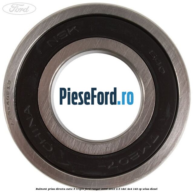 Rulment priza directa cutie 5 trepte Ford Ranger 2006-2012 2.5 TDCi 4x4 143 cp WLAA diesel