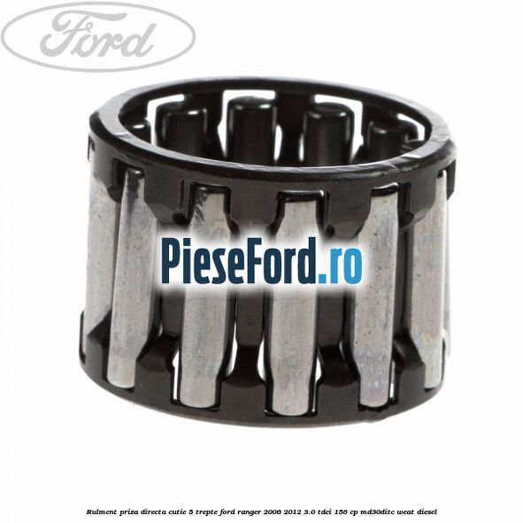 Rulment priza directa cutie 5 trepte Ford Ranger 2006-2012 3.0 TDCi 156 cp MD30DITC, WEAT diesel