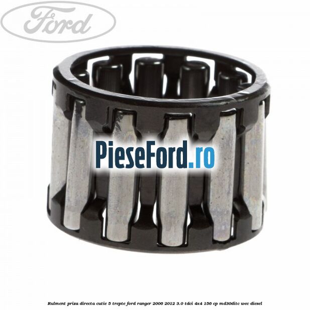 Rulment priza directa cutie 5 trepte Ford Ranger 2006-2012 3.0 TDCi 4x4 156 cp MD30DITC, WEC diesel