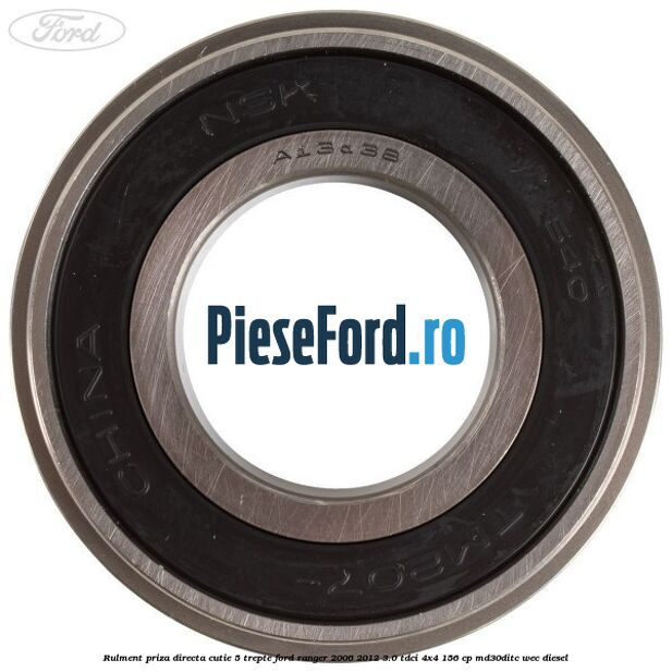 Rulment priza directa cutie 5 trepte Ford Ranger 2006-2012 3.0 TDCi 4x4 156 cp Rulment priza directa cutie 5 trepte Ford Ranger 2006-2012 3.0 TDCi 4x4 156 cp MD30DITC, WEC diesel