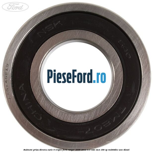 Rulment priza directa cutie 5 trepte Ford Ranger 2006-2012 3.0 TDCi 4x4 156 cp Rulment priza directa cutie 5 trepte Ford Ranger 2006-2012 3.0 TDCi 4x4 156 cp MD30DITC, WEC diesel