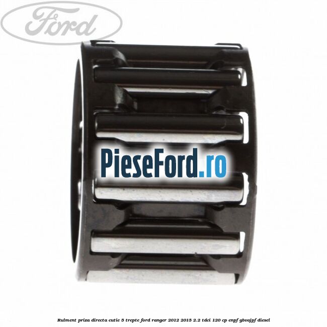 Rulment priza directa cutie 5 trepte Ford Ranger 2012-2015 2.2 TDCi 120 cp ENPF, GBVAJPF diesel