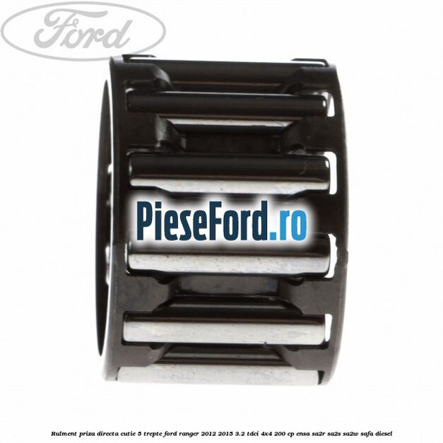 Rulment priza directa cutie 5 trepte Ford Ranger 2012-2015 3.2 TDCi 4x4 200 cp ENSA, SA2R, SA2S, SA2W, SAFA diesel