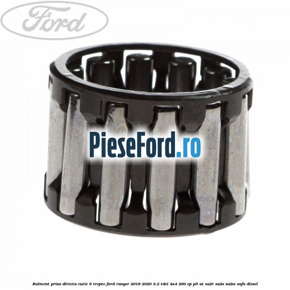 Rulment priza directa cutie 5 trepte Ford Ranger 2016-2020 3.2 TDCi 4x4 200 cp Rulment priza directa cutie 5 trepte Ford Ranger 2016-2020 3.2 TDCi 4x4 200 cp P5-AT, SA2R, SA2S, SA2W, SAFA diesel