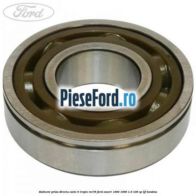 Rulment priza directa cutie 5 trepte MT75 Ford Escort 1990-1995 1.6 105 cp Rulment priza directa cutie 5 trepte MT75 Ford Escort 1990-1995 1.6 105 cp LJF benzina