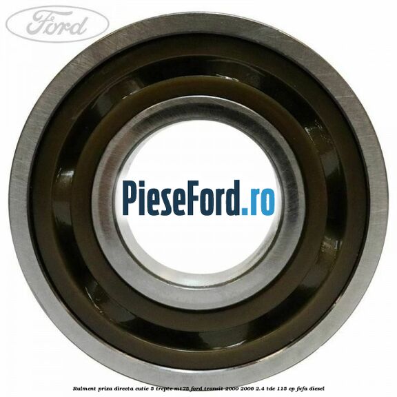 Rulment priza directa cutie 5 trepte MT75 Ford Transit 2000-2006 2.4 TDE 115 cp FXFA diesel